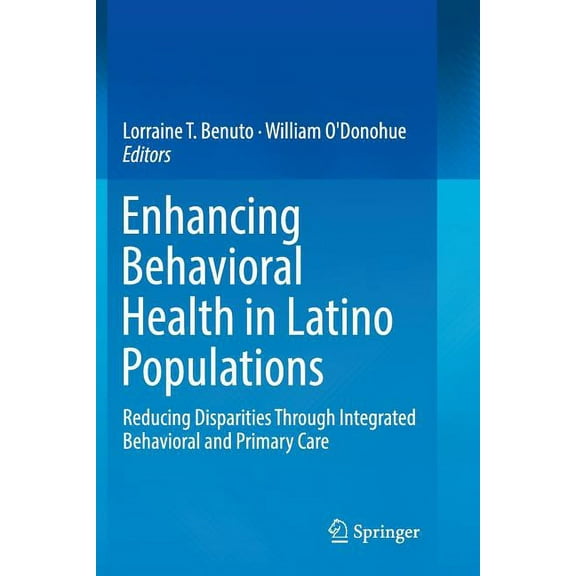 Enhancing Behavioral Health in Latino Populations: Reducing Disparities Through Integrated Behavioral and Primary Care, (Paperback)