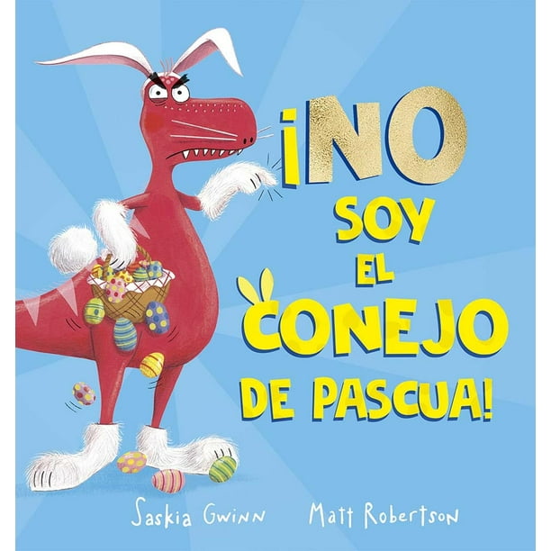 Libro ¡no Soy El Conejo De Pascua! Tapa Blanda, Autor Saskia Gwinn, Editorial Picaronaobelisco