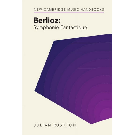 New Cambridge Music Handbooks Berlioz: Symphonie Fantastique, (Hardcover)