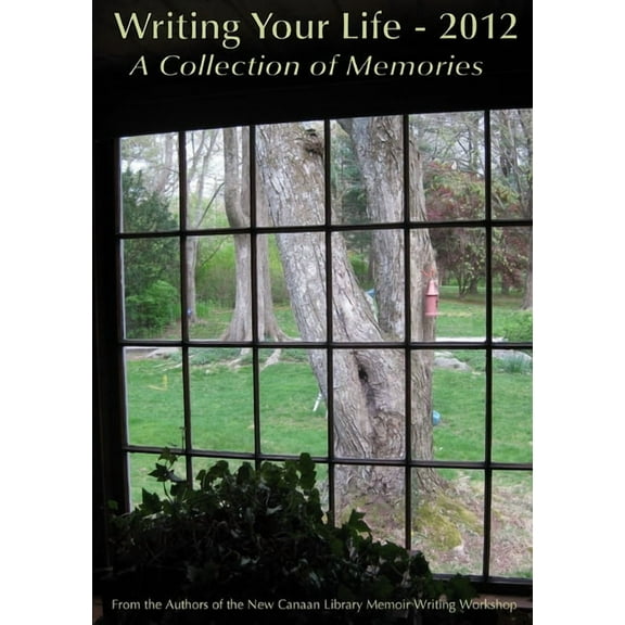 Writing Your Life - 2012 A Collection of Memories, (Paperback)