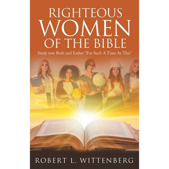Righteous Women of The Bible: Study into Ruth and Esther "For Such A Time As This", (Paperback)