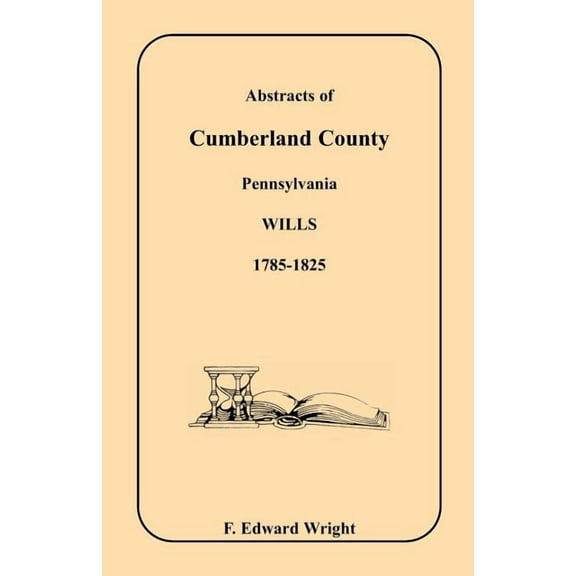Abstracts of Cumberland County, Pennsylvania Wills, 1785-1825
