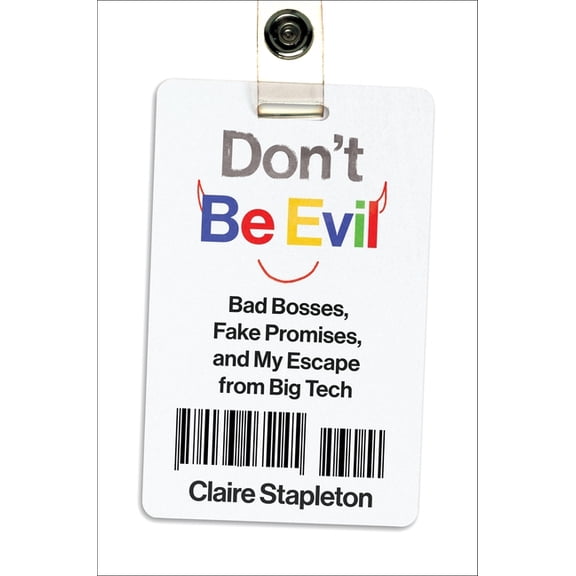 Don't Be Evil: Bad Bosses, Fake Promises, and My Escape from Big Tech, (Hardcover)