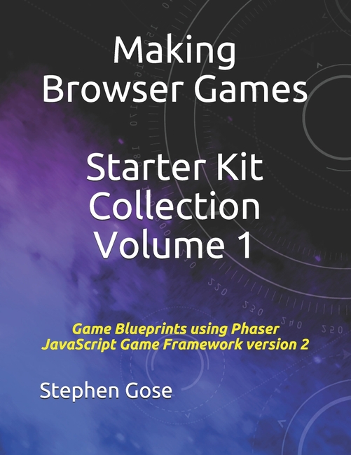 Making Browser Games Starter Kits Collection Making Browser Games Starter Kit Collection Volume