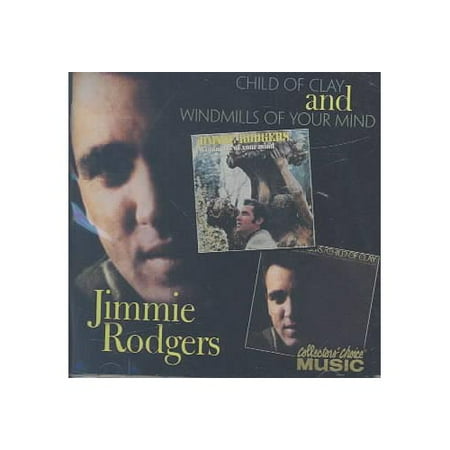 Full performer name: Jimmie Rodgers (Country)/Jimmie Rodgers (Pop). 2 LPs on 1 CD: CHILD OF CLAY (1967)/WINDMILLS OF YOUR MIND (1967). Originally released on A&M Records.