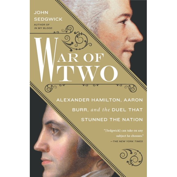 War of Two : Alexander Hamilton, Aaron Burr, and the Duel That Stunned the Nation (Hardcover)