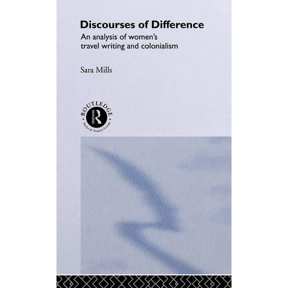 Discourses of Difference: An Analysis of Women's Travel Writing and Colonialism, (Hardcover)