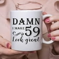 thumbnail image 6 of 59th Birthday Gifts for Women Men - Damn I Make 59 Look Great Mug - 59 Year Old Present Ideas for Wife, Husband, Mom, Dad, Sisters, Brothers, Friends, Coworkers - 11 oz Coffee Mug, 6 of 6