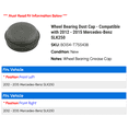 thumbnail image 2 of Wheel Bearing Dust Cap - Compatible with 2012 - 2015 Mercedes-Benz SLK250 2013 2014, 2 of 2