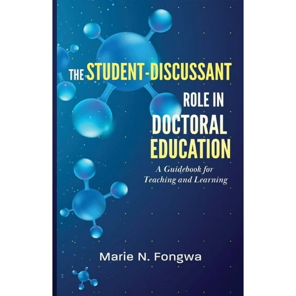 The Student-Discussant Role in Doctoral Education: A Guidebook for Teaching and Learning, (Paperback)