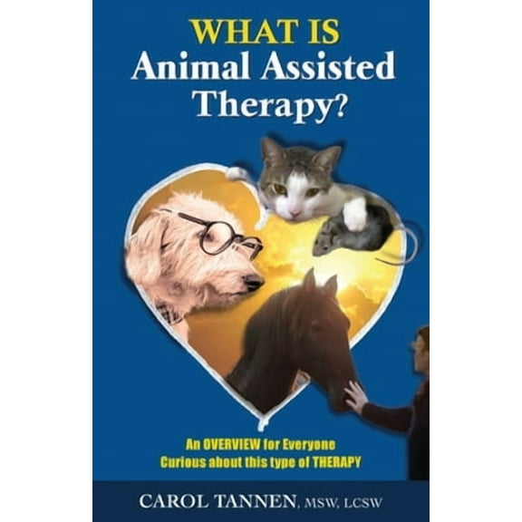 What Is Animal Assisted Therapy?: An Overview for Everyone Curious about this type of Therapy (Paperback)