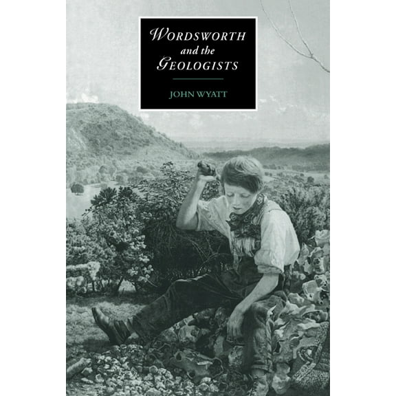 Cambridge Studies in Romanticism Wordsworth and the Geologists, Book 16, (Paperback)