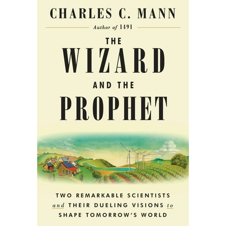 The Wizard and the Prophet : Two Remarkable Scientists and Their Dueling Visions to Shape Tomorrow's