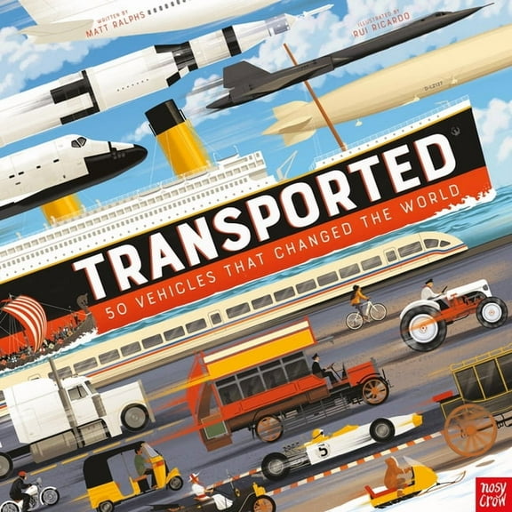 Transported: 50 Vehicles That Changed the World, (Hardcover)