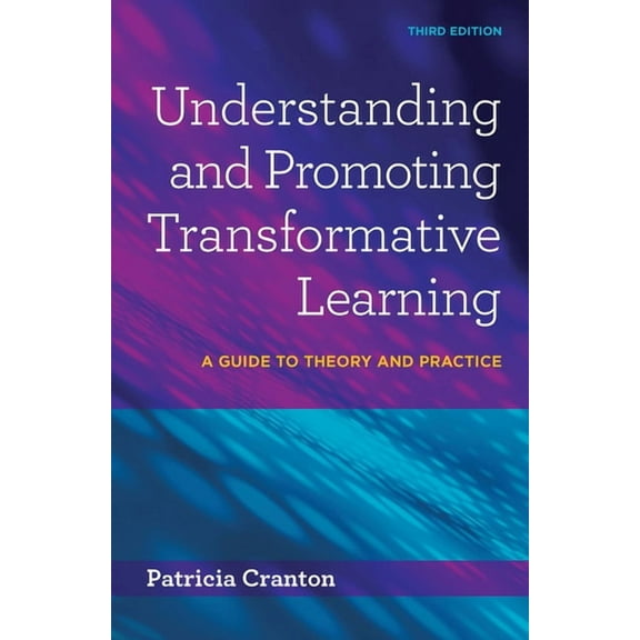 Understanding and Promoting Transformative Learning: A Guide to Theory and Practice, (Paperback)