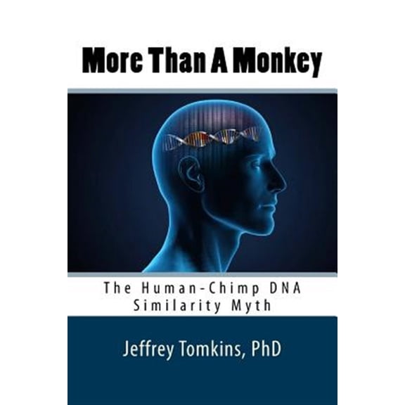 Pre-Owned More Than a Monkey: The Human-Chimp DNA Similarity Myth (Paperback) by Jeffrey Tomkins Phd