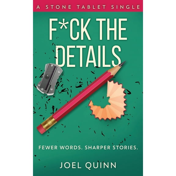 F*ck the Details: Fewer words. Sharper stories. (Paperback) by Joel Quinn