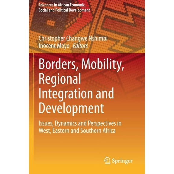 Advances in African Economic, Social and Borders, Mobility, Regional Integration and Development: Issues, Dynamics and Perspectives in West, Eastern and Southern, (Paperback)