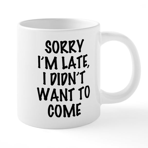 CafePress - Sorry I'm Late, I Didn't Wa - 20 Oz White Ceramic Mega Mug