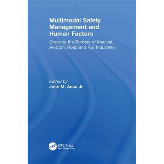 Pre-Owned Multimodal Safety Management and Human Factors: Crossing the Borders of Medical, Aviation, Road and Rail Industries, (Paperback)
