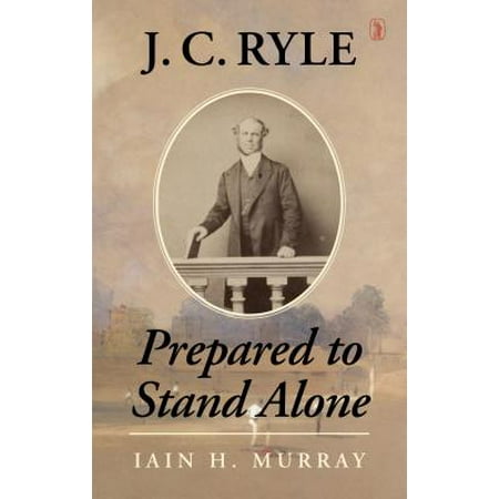 J.C. Ryle : Prepared to Stand Alone (Best Of Jc Ryle)