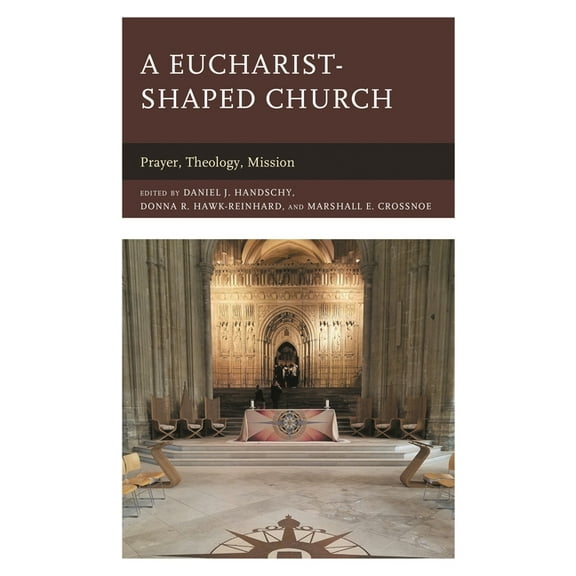 Anglican Studies A Eucharist-Shaped Church: Prayer, Theology, Mission, (Hardcover)