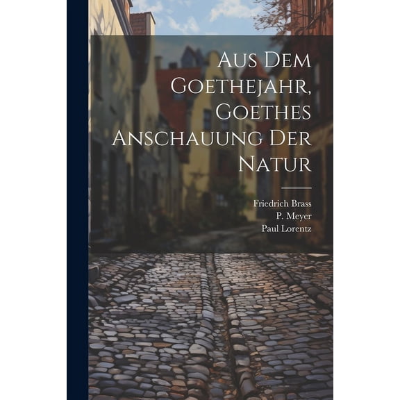 Aus dem Goethejahr, Goethes Anschauung der Natur (Paperback)