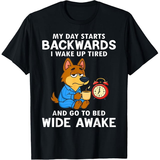 My Day Starts Backwards i Wake up Tired and go to Bed Wide Camiseta
