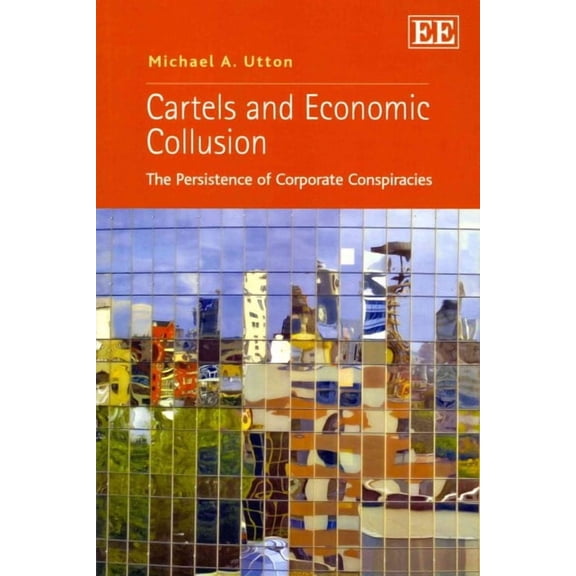 Cartels and Economic Collusion : The Persistence of Corporate Conspiracies