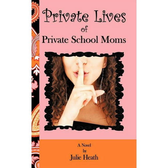 Private Lives of Private School Moms : A Novel