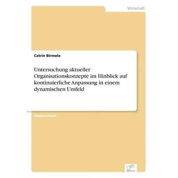 Untersuchung aktueller Organisationskonzepte im Hinblick auf kontinuierliche Anpassung in einem dynamischen Umfeld, (Paperback)