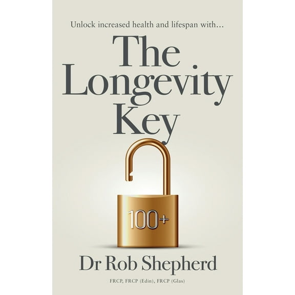 The Longevity Key: A Practical Evidence Based Strategy for Living a Longer Healthier Life, (Paperback)