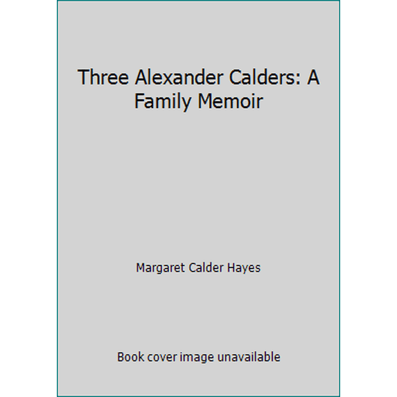 Pre-Owned Three Alexander Calders: A Family Memoir (Hardcover) 0839780176 9780839780175