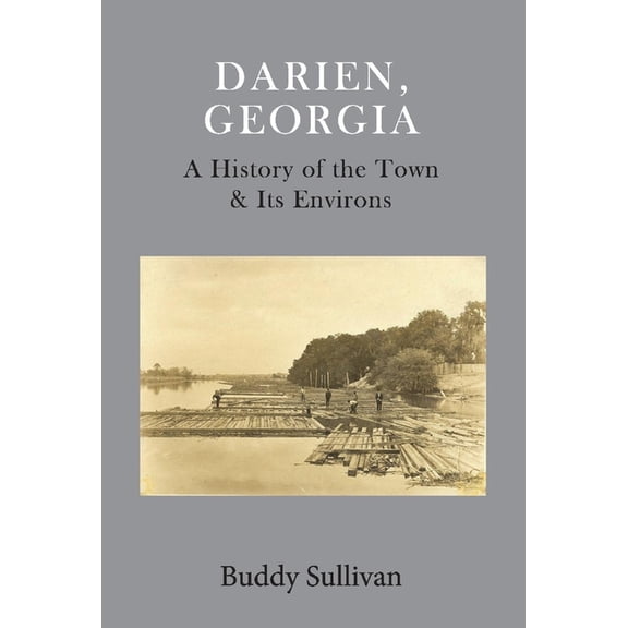 Darien, Georgia: A History of the Town & Its Environs, (Hardcover)