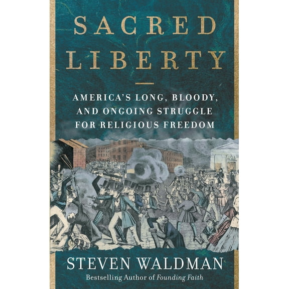 Sacred Liberty: America's Long, Bloody, and Ongoing Struggle for Religious Freedom, (Paperback)