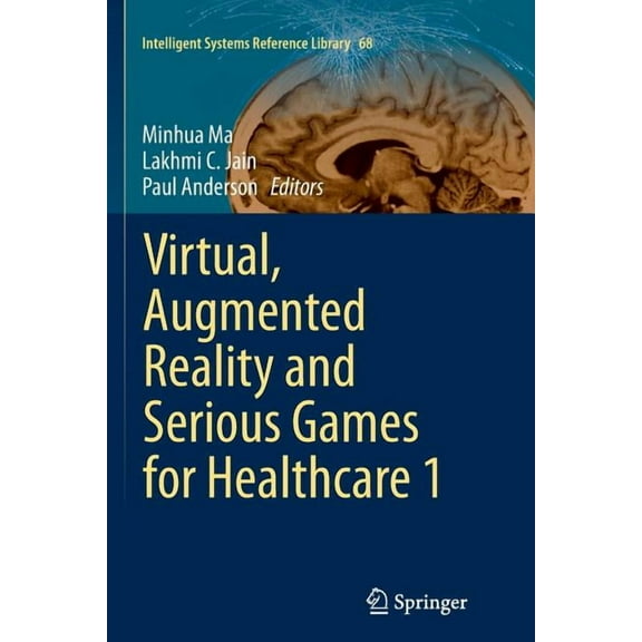 Intelligent Systems Reference Library Virtual, Augmented Reality and Serious Games for Healthcare 1, Book 68, (Paperback)