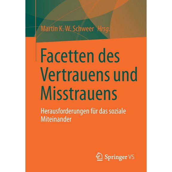 Facetten Des Vertrauens Und Misstrauens: Herausforderungen FÃ¼r Das Soziale Miteinander, (Paperback)