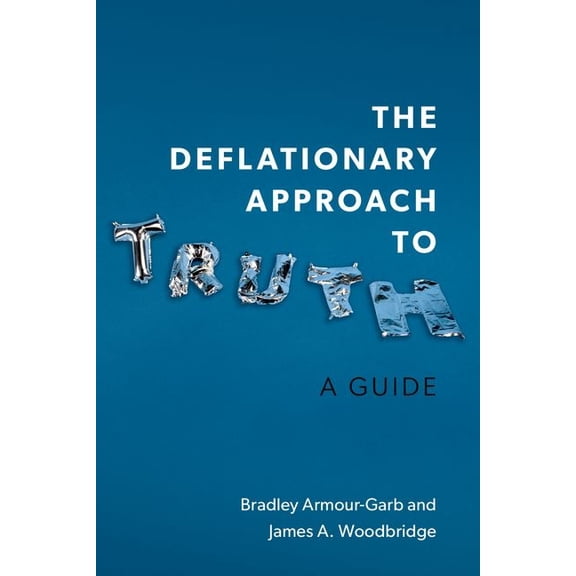 The Deflationary Approach to Truth: A Guide, (Paperback)