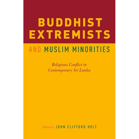 Buddhist Extremists and Muslim Minorities: Religious Conflict in Contemporary Sri Lanka, (Paperback)