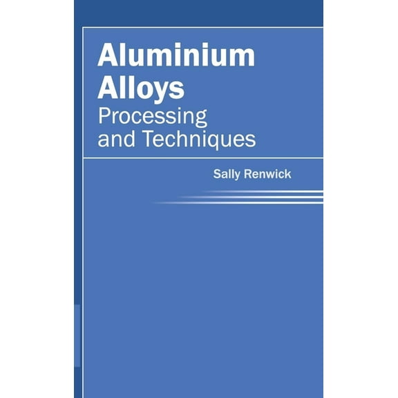 Aluminium Alloys: Processing and Techniques, (Hardcover)