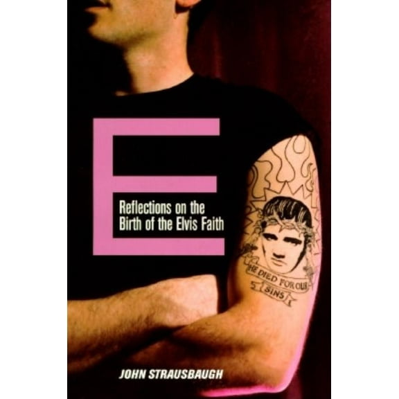 E: Reflections on the Birth of the Elvis Faith, (Paperback)