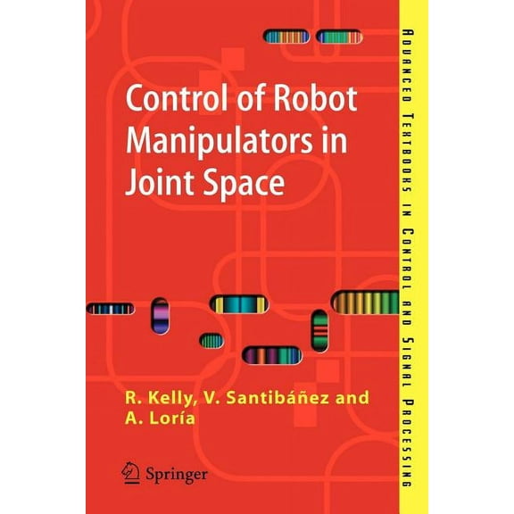 Advanced Textbooks in Control and Signal Control of Robot Manipulators in Joint Space, (Paperback)