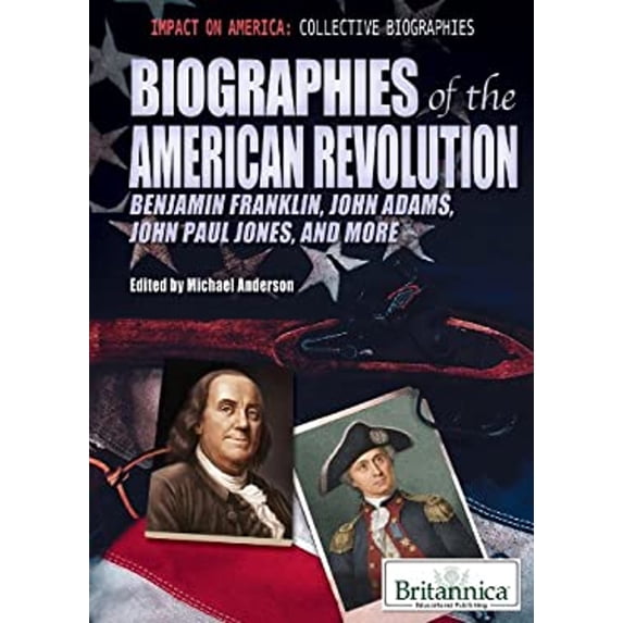 Pre-Owned Biographies of the American Revolution: Benjamin Franklin, John Adams, John Paul Jones, and More (Library Binding) 1615306854 9781615306855