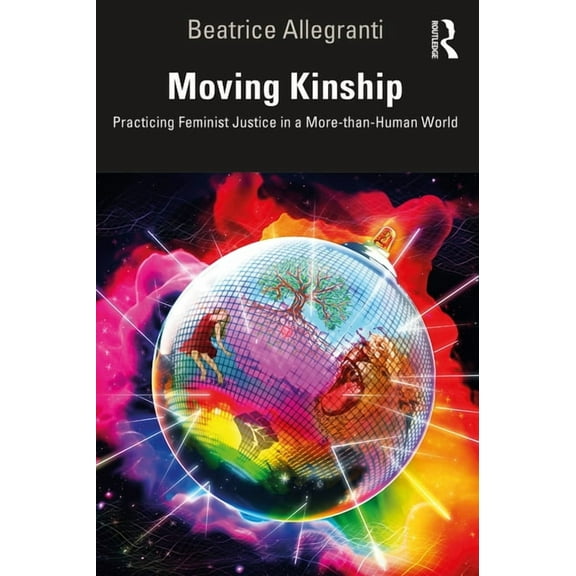 Moving Kinship: Practicing Feminist Justice in a More-Than-Human World, (Paperback)
