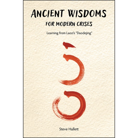Ancient Wisdoms for Modern Crises: Learning from Laozi's Daodejing, (Paperback)