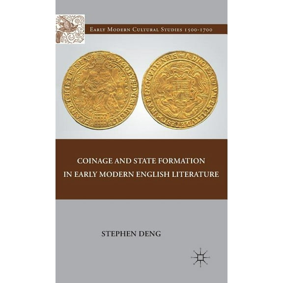 Early Modern Cultural Studies 1500-1700 Coinage and State Formation in Early Modern English Literature, (Hardcover)