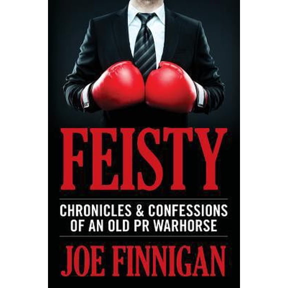 Pre-Owned Feisty: Chronicles & Confessions of an Old PR Warhorse (Paperback) 1540705668 9781540705662