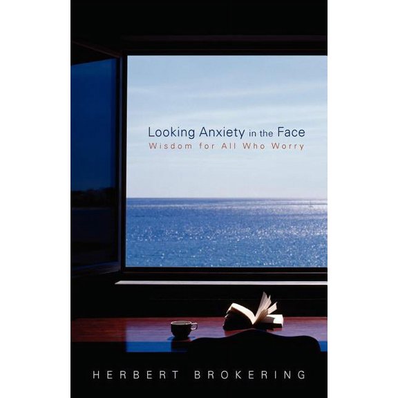 Living Well Looking Anxiety in the Face: Wisdom for All Who Worry, (Paperback)