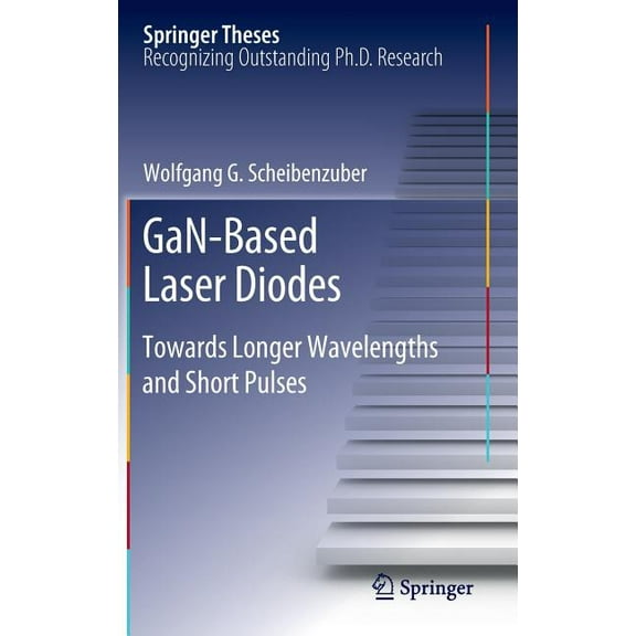 Springer Theses Gan-Based Laser Diodes: Towards Longer Wavelengths and Short Pulses, (Hardcover)