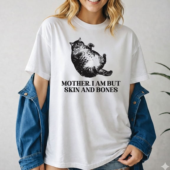 Mother I Am But Skin And Bones Cat T-Shirt
